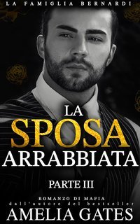Amelia Gates - La Famiglia Bernardi Vol. 3. La Sposa Arrabbiata (2025)