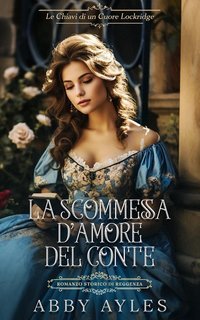 Abby Ayles - Le Chiavi Di Un Cuore Lockridge Vol. 4. La Scommessa D' Amore Del Conte (2025)