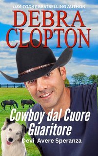 Debra Clopton - Devi Avere Speranza Vol. 5. Cowboy dal Cuore Guaritore (2025)