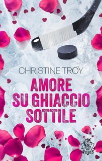 Christine Troy - Alaska Ice Wolves Vol. 2. Amore su ghiaccio sottile (2025)