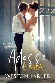 Weston Parker - I matrimoni alpha Vol. 2. Adesso è mia (2025)