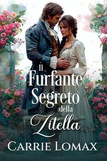 Carrie Lomax - Caletta Galante Vol. 1. Il Furfante Segreto della Zitella (2025)