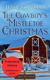 Jessie Gussman - Ranch di Sweet Water Vol. 10. Il Natale di Vischio del Cowboy (2025)