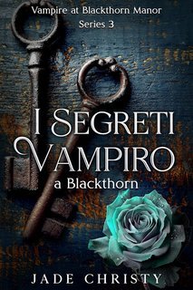 Jade Christy - Serie Vampiro a Blackthorn Manor Vol. 3. I segreti del vampiro a Blackthorn (2025)