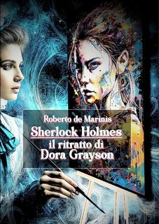 Roberto de Marinis - Sherlock Holmes. Il ritratto di Dora Grayson (2025)