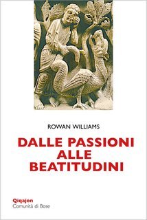 Rowan Williams - Dalle passioni alle beatitudini. Conoscenza di sé, discernimento, libertà (2025)