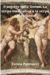 Cinzia Palmacci - Il segreto della Genesi. La stirpe messianica e la stirpe del serpente (2025)