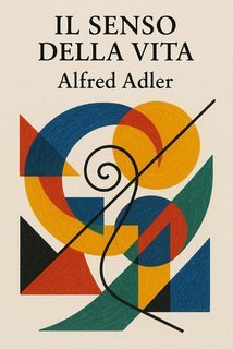 Alfred Adler - Il senso della vita (2025)