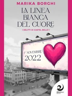 Marika Borghi - I delitti di Castel Bello Vol. 1.La linea bianca del cuore (2025)