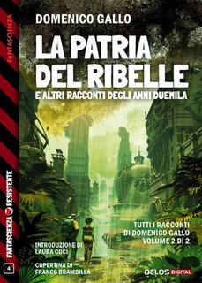 Domenico Gallo - La patria del ribelle e altri racconti degli anni duemila. (2025)