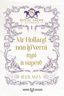 Juls Way - Royal Ascot Scandals Vol. 1.Mr Holland non lo verrà mai a sapere (2025)