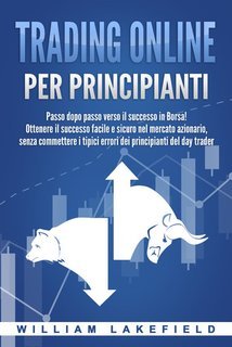 William Lakefield - Trading online per principianti (2022)