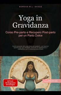 Boreas M. L. Saage - Yoga in gravidanza. Corso pre-parto e recupero post-parto per un parto dolce (2025)