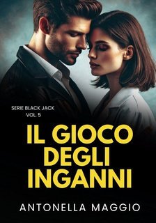 Antonella Maggio - Serie Black Jack Vol. 5. Il gioco degli inganni (2025)