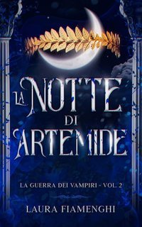 Laura Fiamenghi - La Guerra dei Vampiri Vol. 2. La Notte di Artemide (2025)