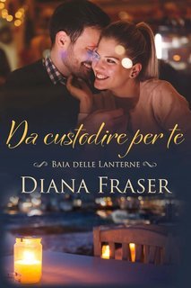 Diana Fraser - Baia delle Lanterne Vol. 3. Da custodire per te (2025)