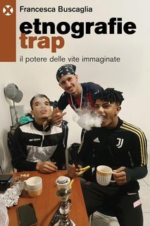 Francesca Buscaglia - Etnografie trap. Il potere delle vite immaginate (2025)