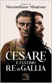 Massimiliano Mingrone - Cesare e l'Ultimo Re di Gallia (2025)