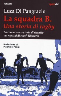 Luca Di Pangrazio - La squadra B. Una storia di rugby (2025)