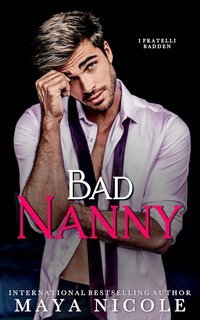 Maya Nicole - I fratelli Badden Vol. 1. Bad Nanny (2025)