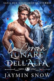 Jaymin Snow - Saga del Giuramento Eterno Vol. 3. La Corona Lunare dell'Alfa (2025)