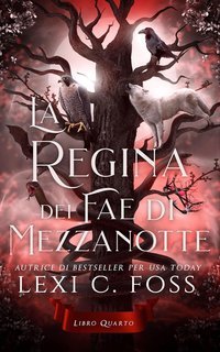 Lexi C. Foss - La Regina dei Fae di Mezzanotte Vol. 4 (2025)