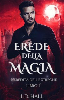 L.D. Hall - L’Eredità delle Streghe Vol. 1. Erede della Magia (2025)