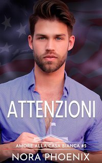 Nora Phoenix - Amore alla Casa Bianca Vol. 5. Attenzioni (2025)