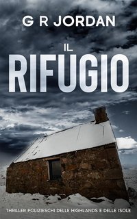 G R Jordan - Thriller Polizieschi delle Highlands e delle Isole Vol. 2. Il Rifugio (2025)