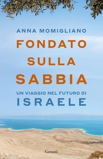 Anna Momigliano - Fondato sulla sabbia. Un viaggio nel futuro di Israele (2025)
