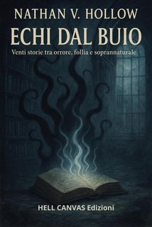 Nathan V. Hollow - Echi dal buio. Venti storie tra orrore, follia e soprannaturale (2025)