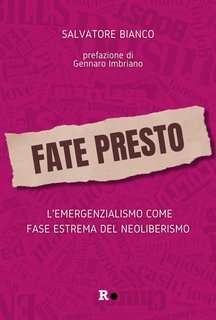 Salvatore Bianco - Fate presto. L'emergenzialismo come fase estrema del neoliberismo (2025)