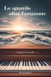 Luciano Romanelli - Lo sguardo oltre l'orizzonte (2025)