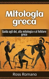 Ross Romano - Mitologia greca. Guida agli dei, alla mitologia e al folklore greco (2025)