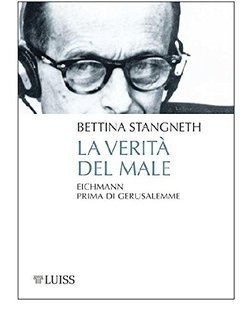 Bettina Stangneth - La verità del male. Eichmann prima di Gerusalemme (2017)