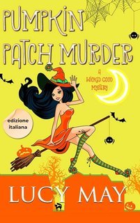 Lucy May - Wicked Good Mystery Series Edizione italiana Vol. 7. Pumpkin Patch Murder (2025)