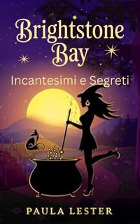 Paula Lester  - Misteri di Brightstone Bay Vol. 2. Incantesimi e Segreti (2025)