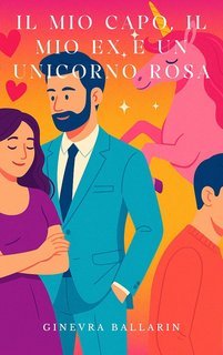 Ginevra Ballarin - Il mio capo, il mio ex e un unicorno rosa (2025)