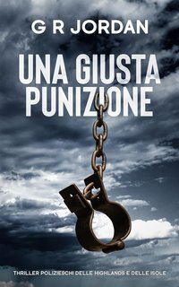 G R Jordan - Thriller polizieschi delle highlands e delle isole Vol. 8. Una Giusta Punizione (2025)