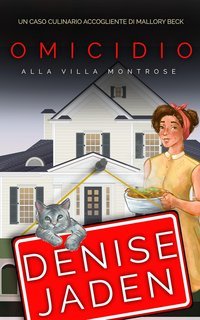 Denise Jaden - Un Caso Culinario Accogliente di Mallory Beck Vol. 5. Omicidio alla Villa Montrose (2025)