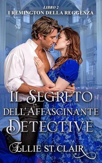 Ellie St. Clair - I Remington della Reggenza Vol. 2. Il segreto dell'affascinante detective (2025)