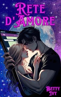 Betty Ivy - Intrecci che bruciano Vol. 1. Rete d'Amore (2024)