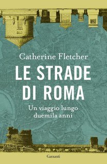 Catherine Fletcher - Le strade di Roma. Un viaggio lungo duemila anni (2025)