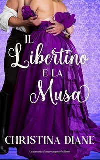 Christina Diane - La serie Improbabile Fidanzamento Vol. 2. Il Libertino e la Musa (2025)
