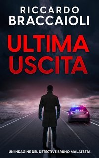 Riccardo Braccaioli - Serie Bruno Malatesta Vol. 6. Ultima Uscita (2025)