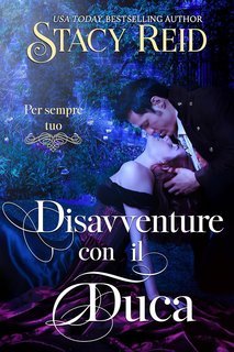 Stacy Reid - Per sempre tuo Vol. 4. Disavventure con il Duca (2025)