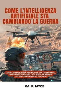 Kai P. Jayce - Come l'intelligenza artificiale sta cambiando la guerra (2025)