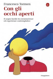 Francesco Tormen - Con gli occhi aperti. Il sogno lucido tra neuroscienze ed esperienze contemplative (2024)