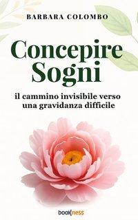 Barbara Colombo - Concepire sogni. Il cammino invisibile verso una gravidanza difficile (2025)