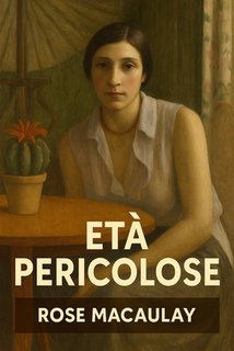 Rose Macaulay - Età pericolose (2025)